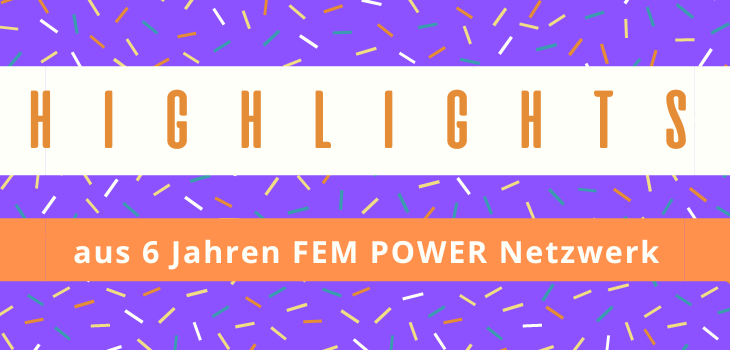 Highlights 6 Jahre FEM POWER Netzwerk